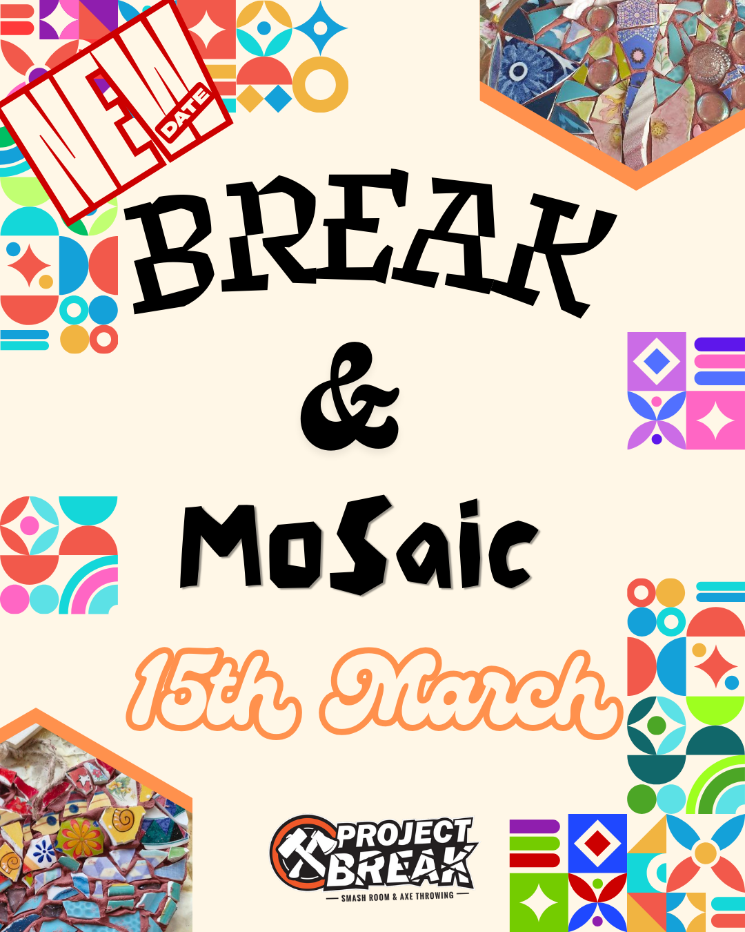Break & Mosaic! - 15th March